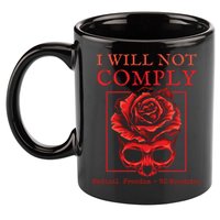 Anti Mandate Medical Freedom I Will Not Comply 11oz C Handle Ceramic Mug