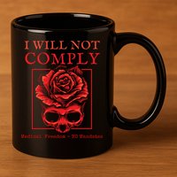 Anti Mandate Medical Freedom I Will Not Comply 11oz C Handle Ceramic Mug