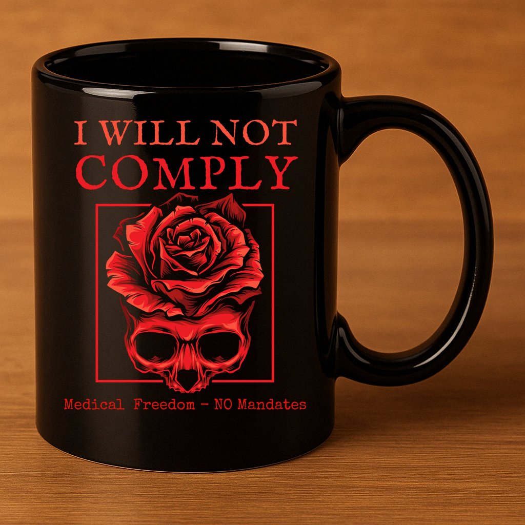 Anti Mandate Medical Freedom I Will Not Comply 11oz C Handle Ceramic Mug