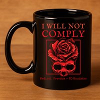 Anti Mandate Medical Freedom I Will Not Comply 11oz C Handle Ceramic Mug