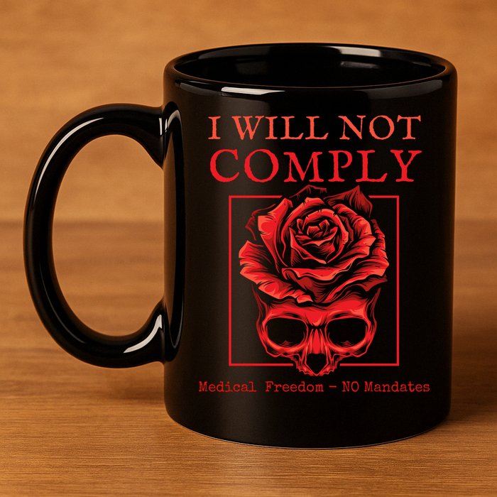 Anti Mandate Medical Freedom I Will Not Comply 11oz C Handle Ceramic Mug