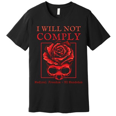 Anti Mandate Medical Freedom I Will Not Comply Premium T-Shirt