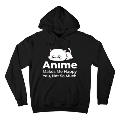 Anime Makes Me Happy You Not So Much Hoodie