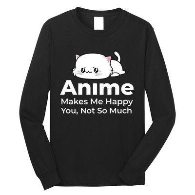 Anime Makes Me Happy You Not So Much Long Sleeve Shirt