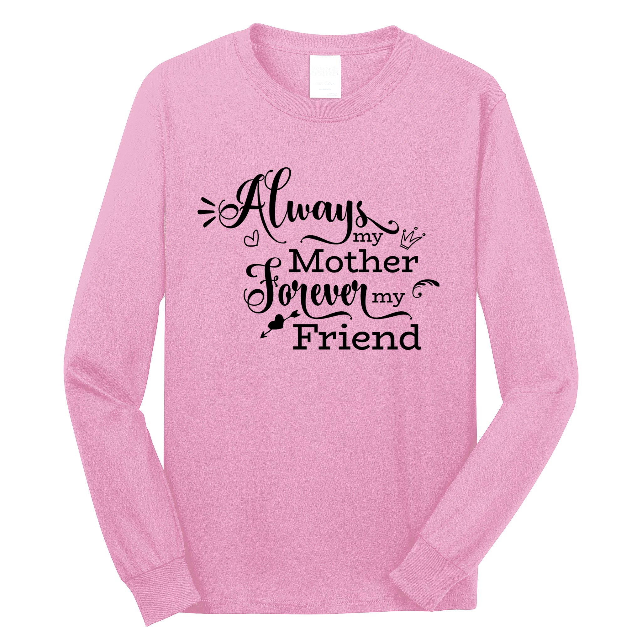 Always My Mother Forever My Friend Long Sleeve Shirt