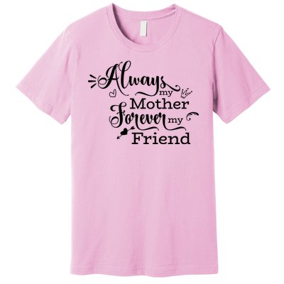 Always My Mother Forever My Friend Premium T-Shirt