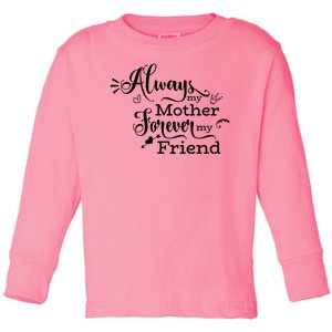 Always My Mother Forever My Friend Toddler Long Sleeve Shirt