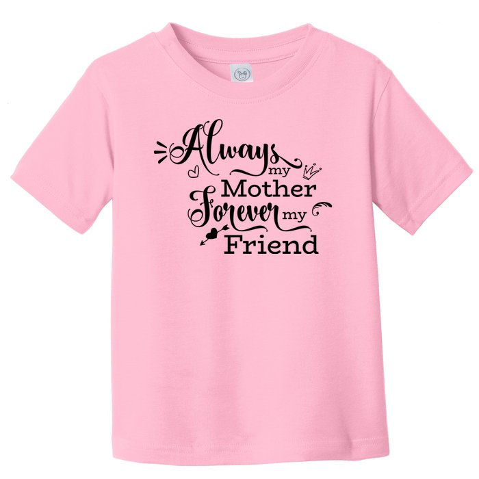 Always My Mother Forever My Friend Toddler T-Shirt