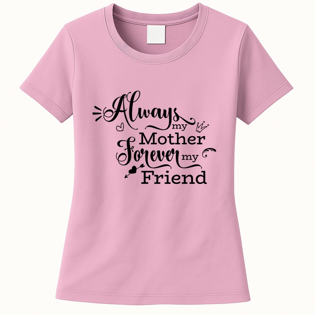 Always My Mother Forever My Friend Womens T-Shirt