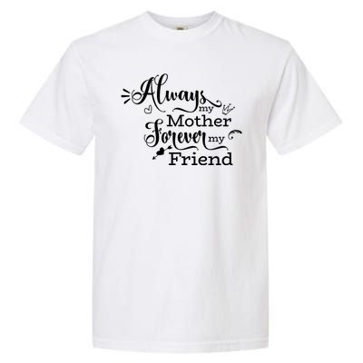 Always My Mother Forever My Friend Garment-Dyed Heavyweight T-Shirt