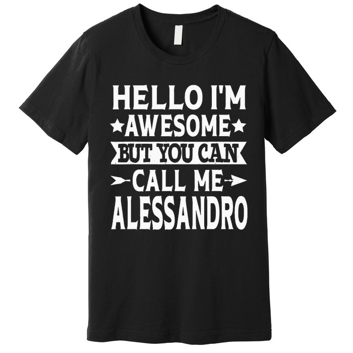 Alessandro Men Name Hello Im Awesome Call Me Alessandro Premium T-Shirt