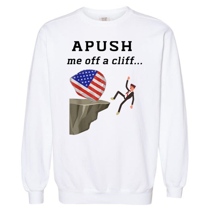 Apush Me Off A Cliff 2024 Ap Exam For Students Funny Garment-Dyed Sweatshirt