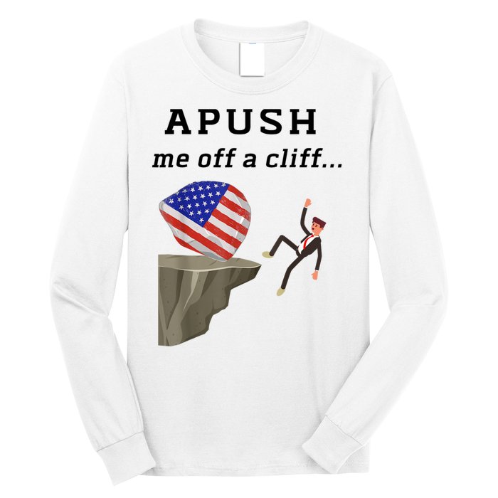 Apush Me Off A Cliff 2024 Ap Exam For Students Funny Long Sleeve Shirt