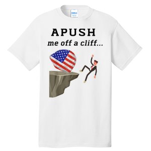 Apush Me Off A Cliff 2024 Ap Exam For Students Funny Tall T-Shirt