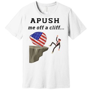 Apush Me Off A Cliff 2024 Ap Exam For Students Funny Premium T-Shirt