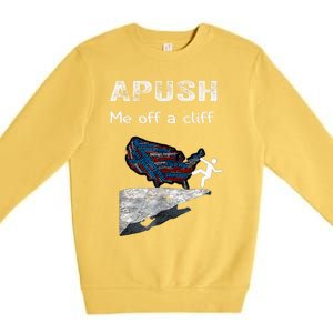 Apush Me Off A Cliff Funny Ap Us History Gift Premium Crewneck Sweatshirt