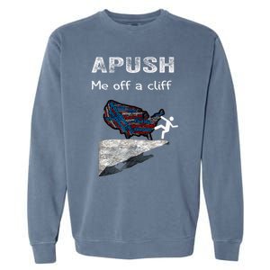 Apush Me Off A Cliff Funny Ap Us History Gift Garment-Dyed Sweatshirt