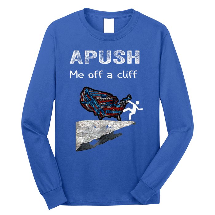 Apush Me Off A Cliff Funny Ap Us History Gift Long Sleeve Shirt