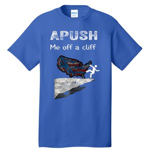 Apush Me Off A Cliff Funny Ap Us History Gift Tall T-Shirt