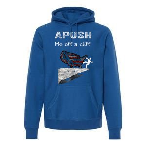 Apush Me Off A Cliff Funny Ap Us History Gift Premium Hoodie