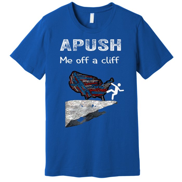 Apush Me Off A Cliff Funny Ap Us History Gift Premium T-Shirt