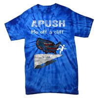 Apush Me Off A Cliff Funny Ap Us History Gift Tie-Dye T-Shirt