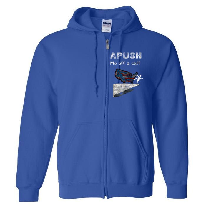 Apush Me Off A Cliff Funny Ap Us History Gift Full Zip Hoodie