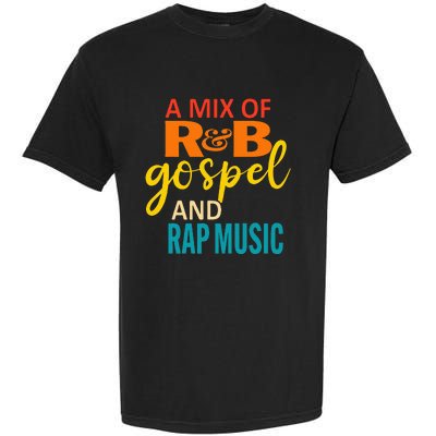 A Mix Of R&B Gospel And Rap Music Garment-Dyed Heavyweight T-Shirt