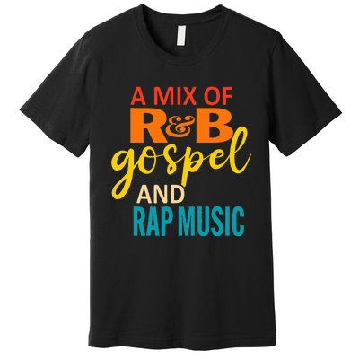 A Mix Of R&B Gospel And Rap Music Premium T-Shirt