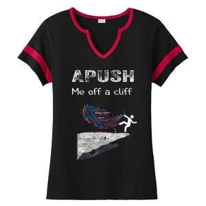 APUSH Me Off A Cliff Funny AP US History Ladies Halftime Notch Neck Tee