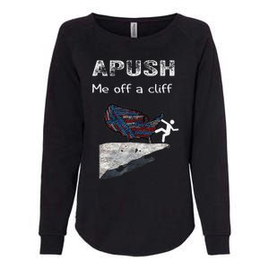 APUSH Me Off A Cliff Funny AP US History Womens California Wash Sweatshirt