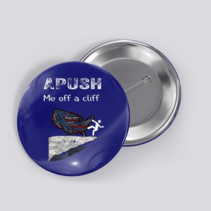 APUSH Me Off A Cliff Funny AP US History Button