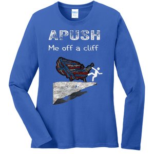 APUSH Me Off A Cliff Funny AP US History Ladies Long Sleeve Shirt