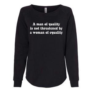 A Man Of Quality Is Not Threatened By A Woman Of Equality Womens California Wash Sweatshirt