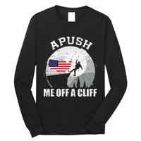 Apush Me Off A Cliff Funny Ap Us History Exam Long Sleeve Shirt