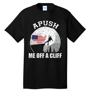 Apush Me Off A Cliff Funny Ap Us History Exam Tall T-Shirt