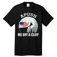 Apush Me Off A Cliff Funny Ap Us History Exam Tall T-Shirt