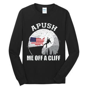 Apush Me Off A Cliff Funny Ap Us History Exam Tall Long Sleeve T-Shirt