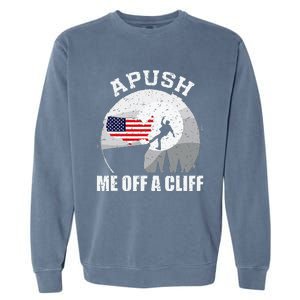 Apush Me Off A Cliff Funny Ap Us History Exam Garment-Dyed Sweatshirt