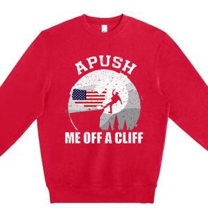 Apush Me Off A Cliff Funny Ap Us History Exam Premium Crewneck Sweatshirt