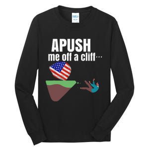 Apush Me Off A Cliff 2024 Funny Ap Exam For Students Tall Long Sleeve T-Shirt