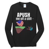 Apush Me Off A Cliff 2024 Funny Ap Exam For Students Tall Long Sleeve T-Shirt