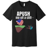 Apush Me Off A Cliff 2024 Funny Ap Exam For Students Premium T-Shirt