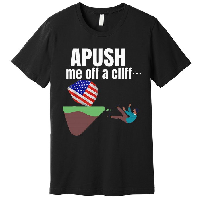 Apush Me Off A Cliff 2024 Funny Ap Exam For Students Premium T-Shirt