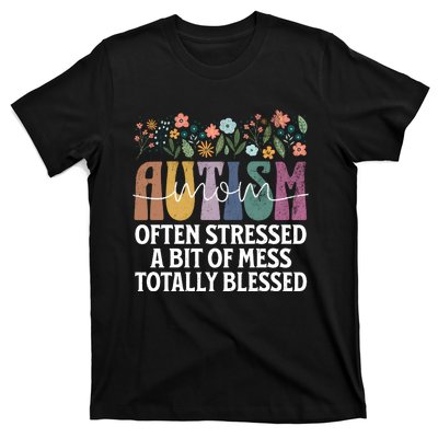 Autism Mom Often Stressed A Bit Of A Mess Totally Blessed T-Shirt