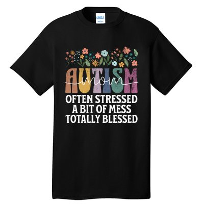 Autism Mom Often Stressed A Bit Of A Mess Totally Blessed Tall T-Shirt