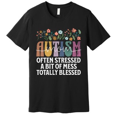 Autism Mom Often Stressed A Bit Of A Mess Totally Blessed Premium T-Shirt