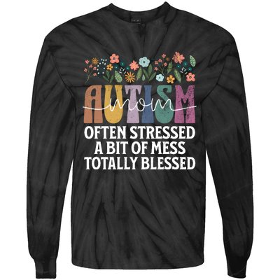 Autism Mom Often Stressed A Bit Of A Mess Totally Blessed Tie-Dye Long Sleeve Shirt