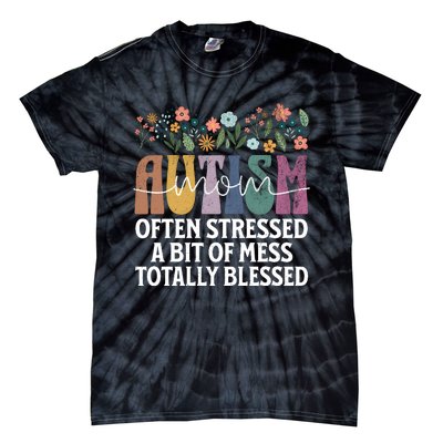 Autism Mom Often Stressed A Bit Of A Mess Totally Blessed Tie-Dye T-Shirt