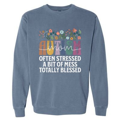 Autism Mom Often Stressed A Bit Of A Mess Totally Blessed Garment-Dyed Sweatshirt